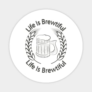 Life Is Brewtiful. Magnet